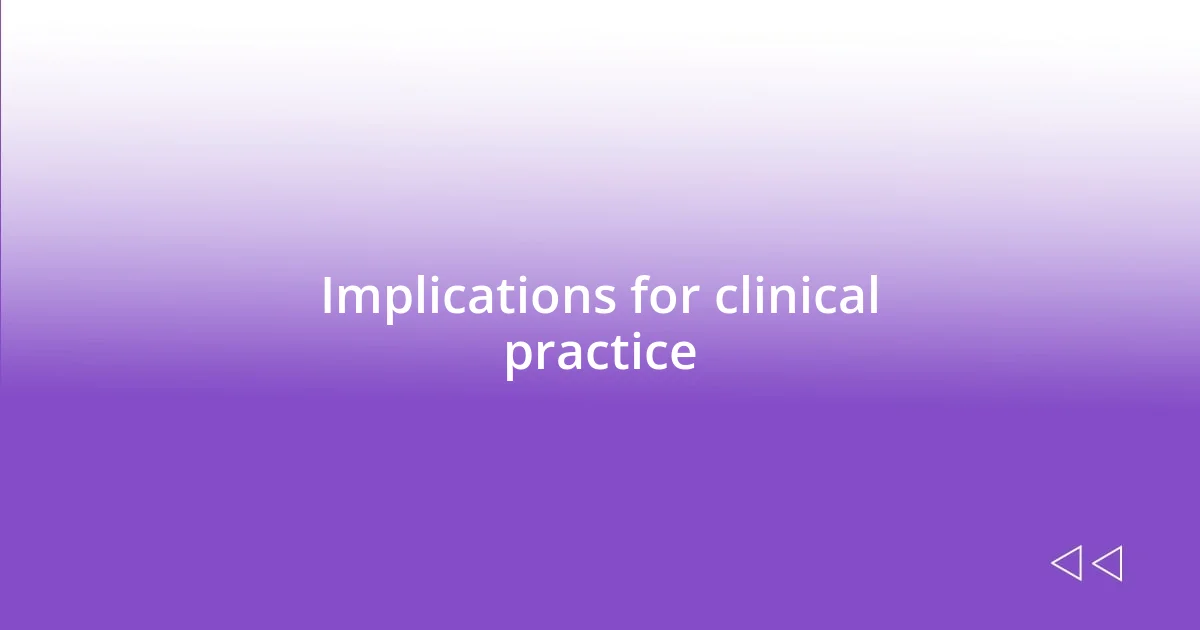 Implications for clinical practice