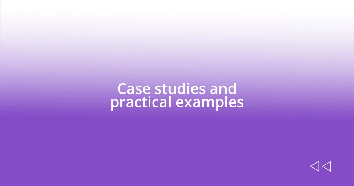 Case studies and practical examples