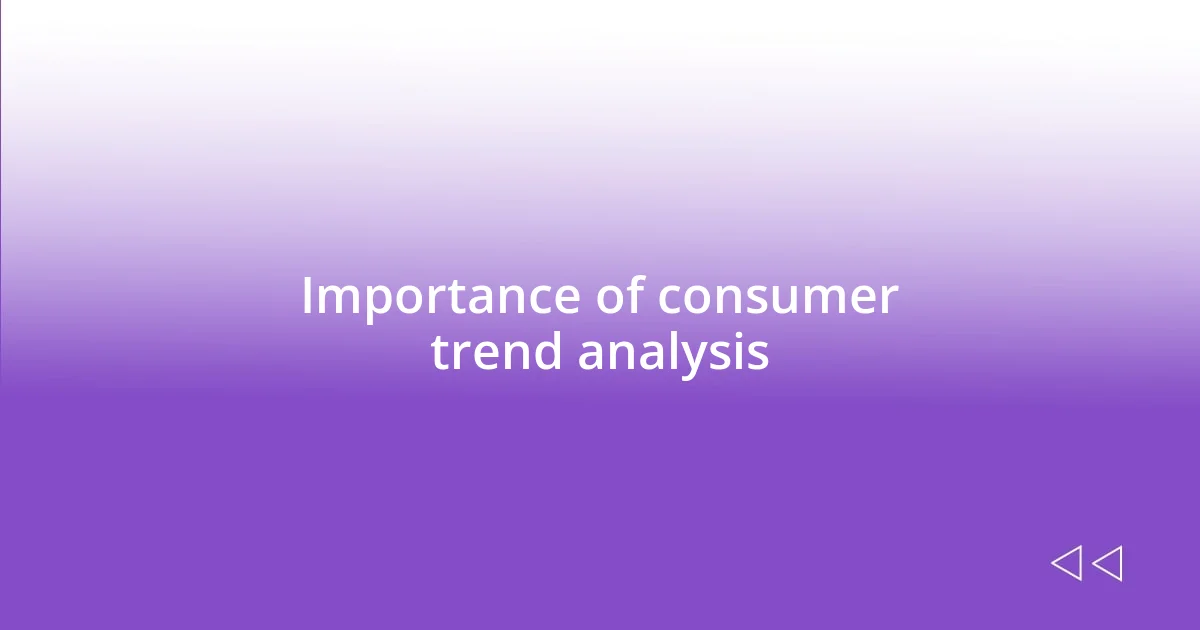 Importance of consumer trend analysis