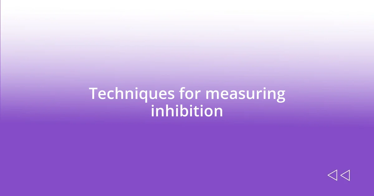 Techniques for measuring inhibition