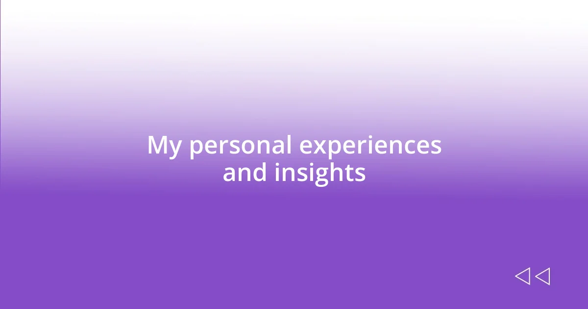 My personal experiences and insights