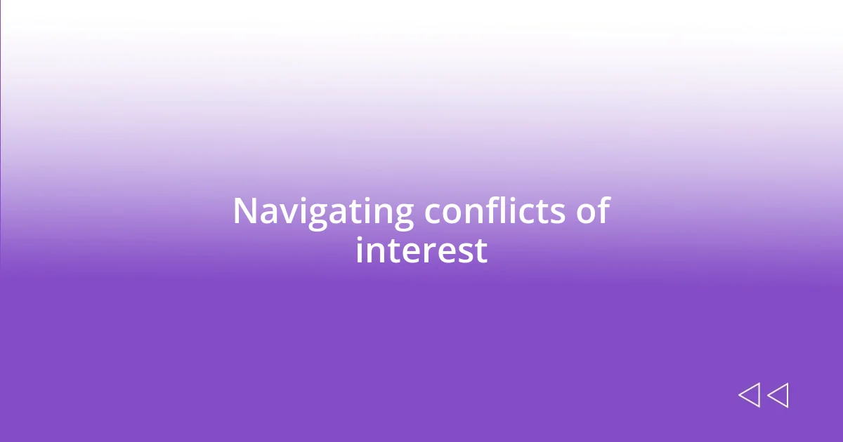 Navigating conflicts of interest