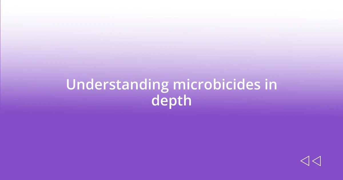 Understanding microbicides in depth