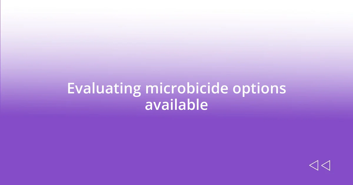 Evaluating microbicide options available