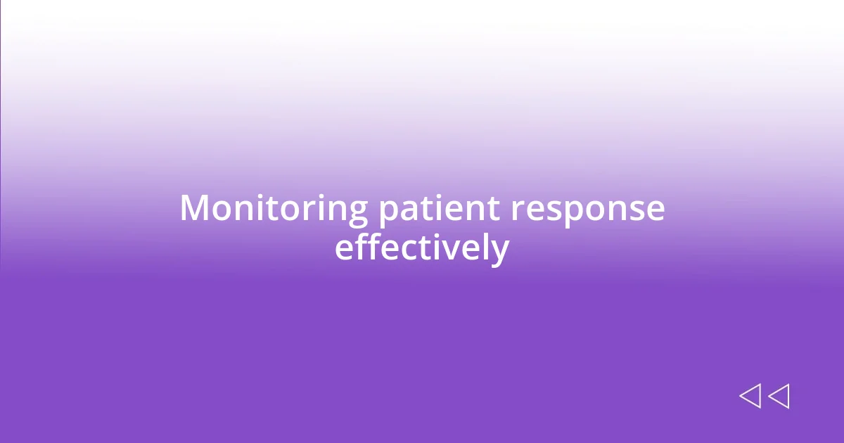 Monitoring patient response effectively