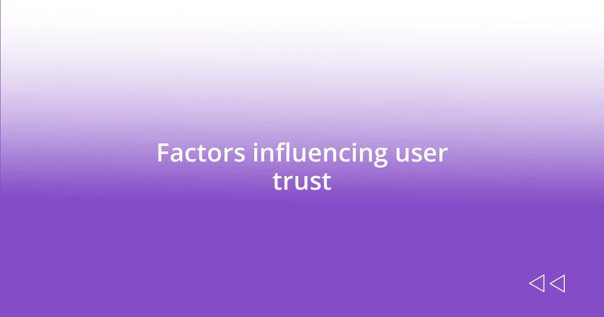 Factors influencing user trust