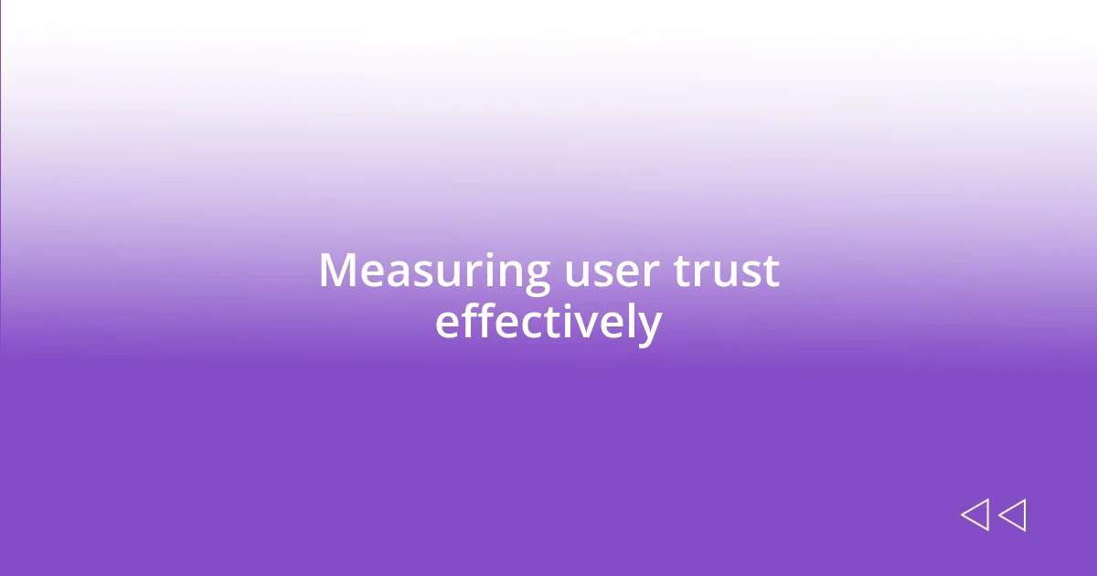 Measuring user trust effectively