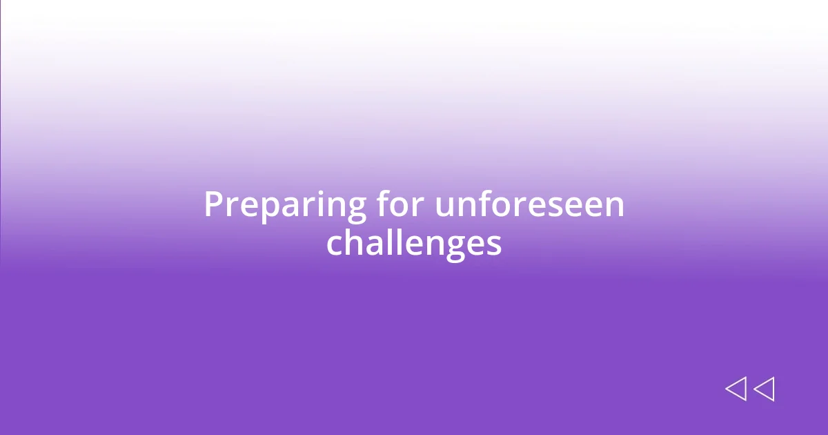 Preparing for unforeseen challenges