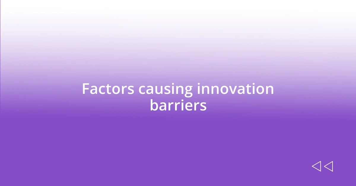 Factors causing innovation barriers