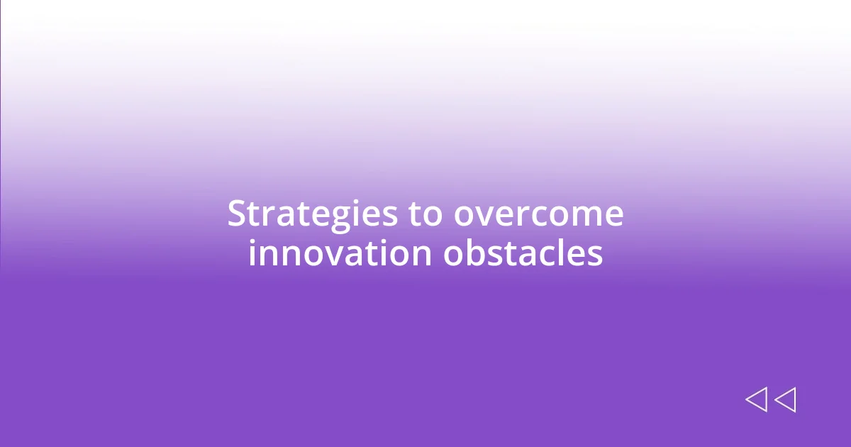 Strategies to overcome innovation obstacles