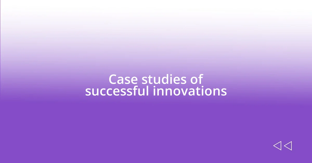 Case studies of successful innovations