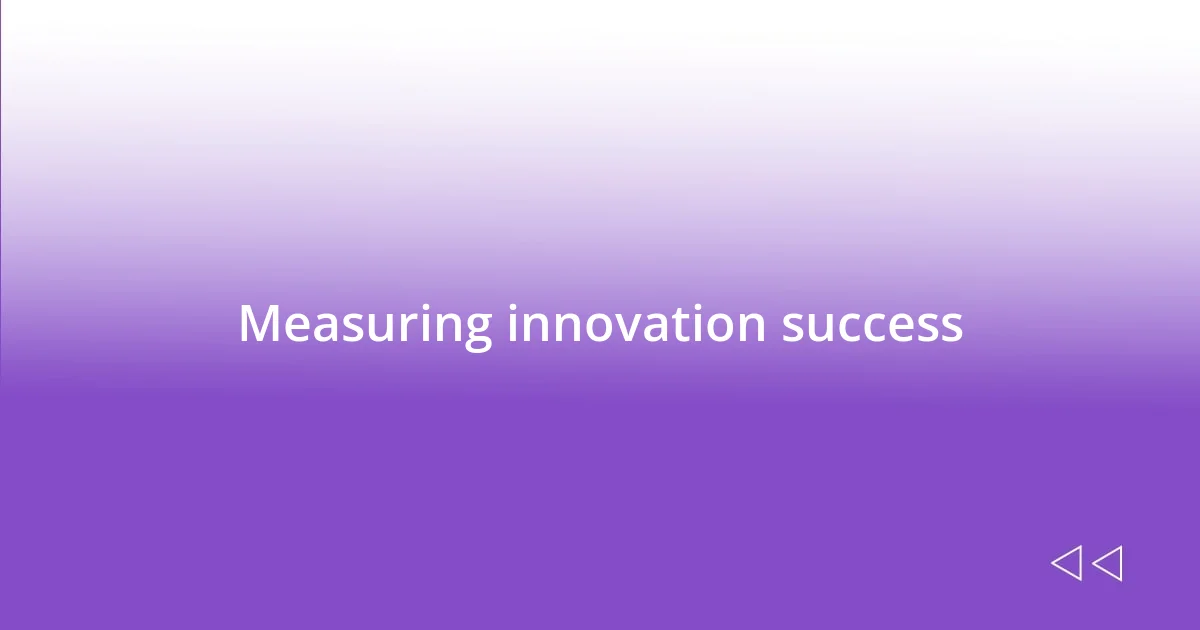 Measuring innovation success