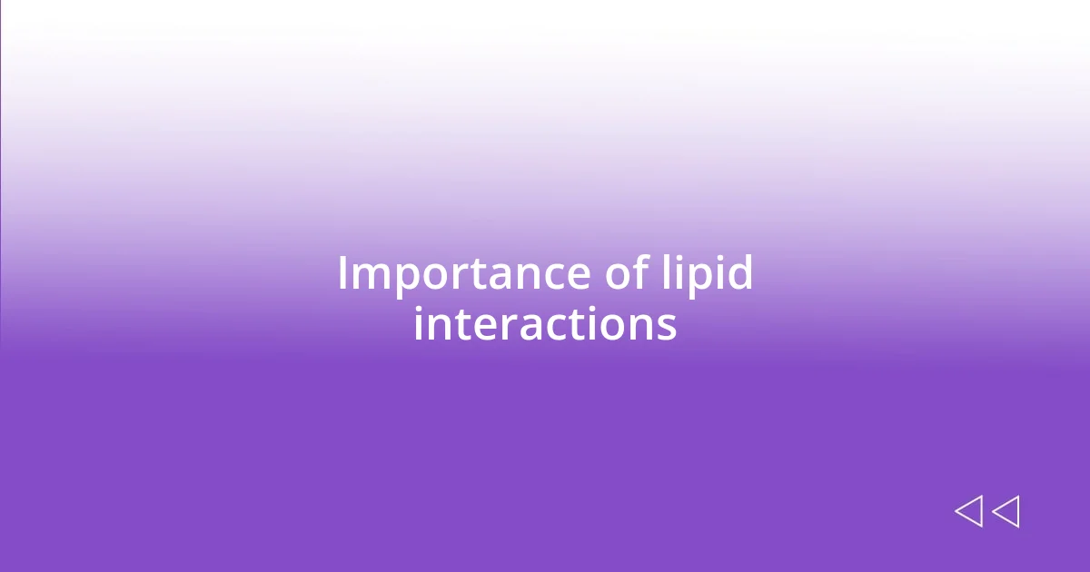 Importance of lipid interactions