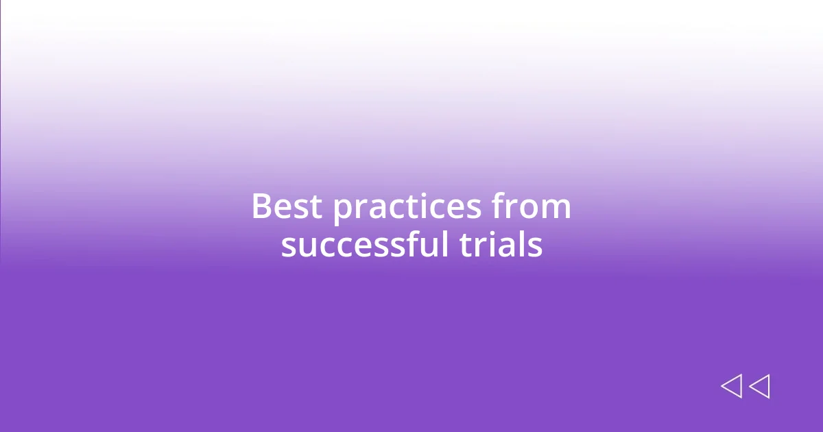 Best practices from successful trials