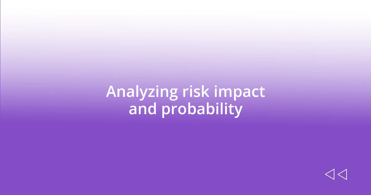 Analyzing risk impact and probability