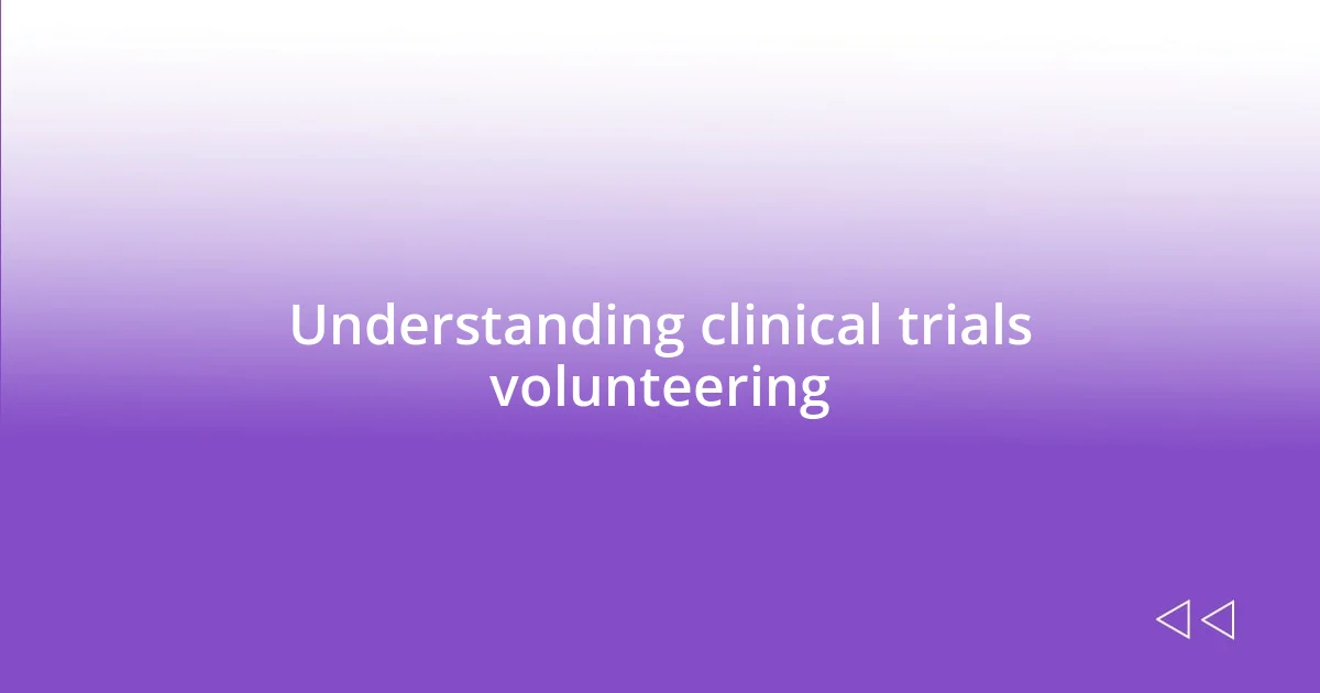 Understanding clinical trials volunteering