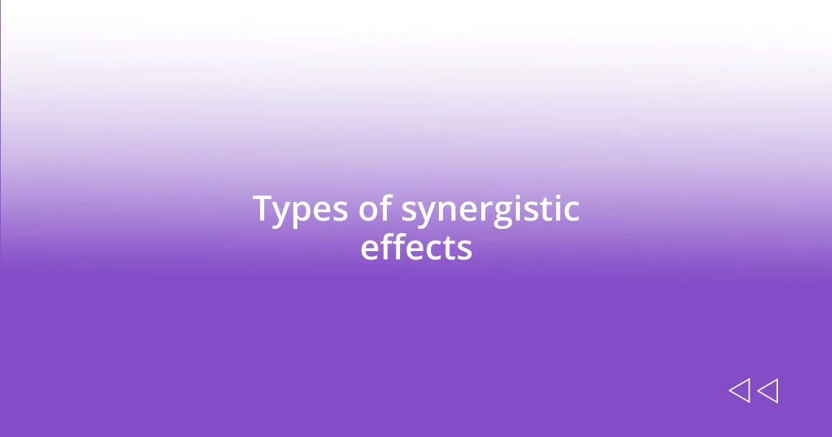 Types of synergistic effects