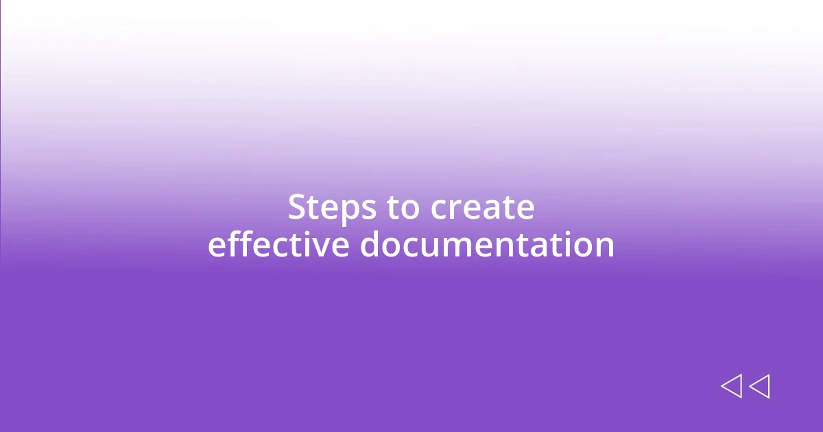 Steps to create effective documentation