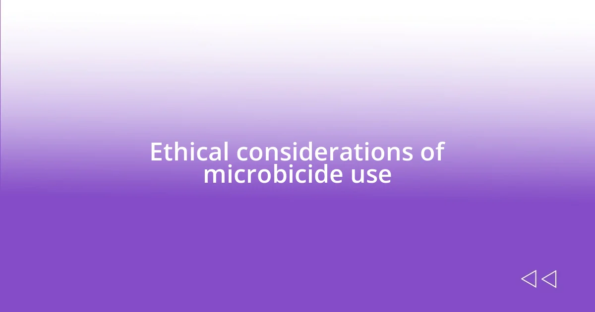 Ethical considerations of microbicide use