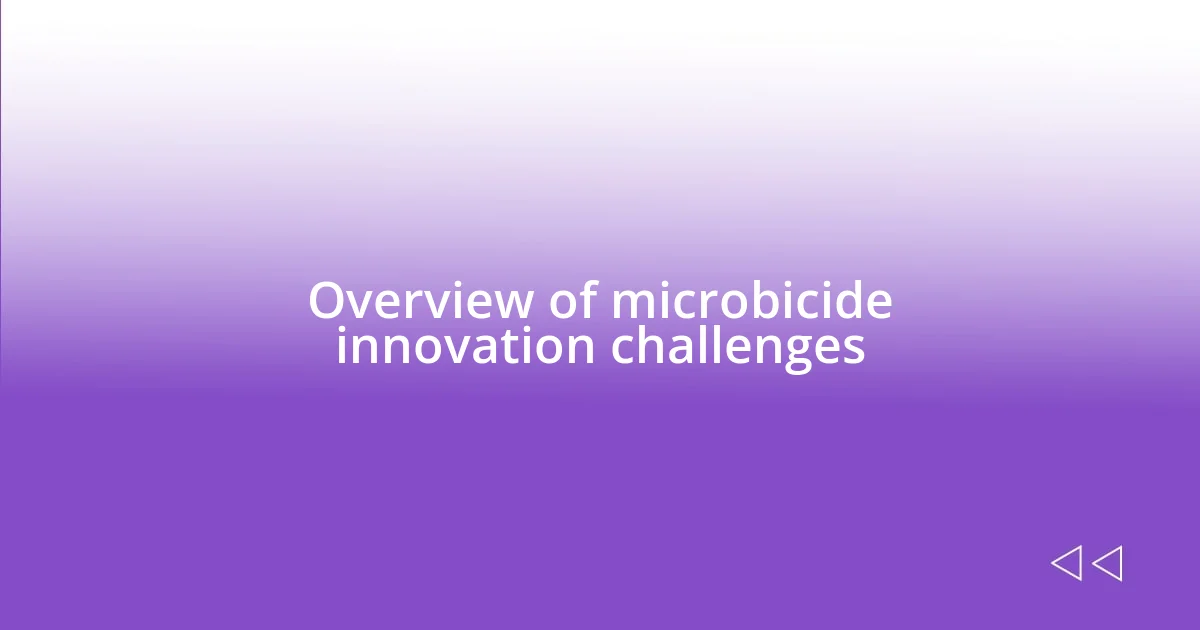 Overview of microbicide innovation challenges