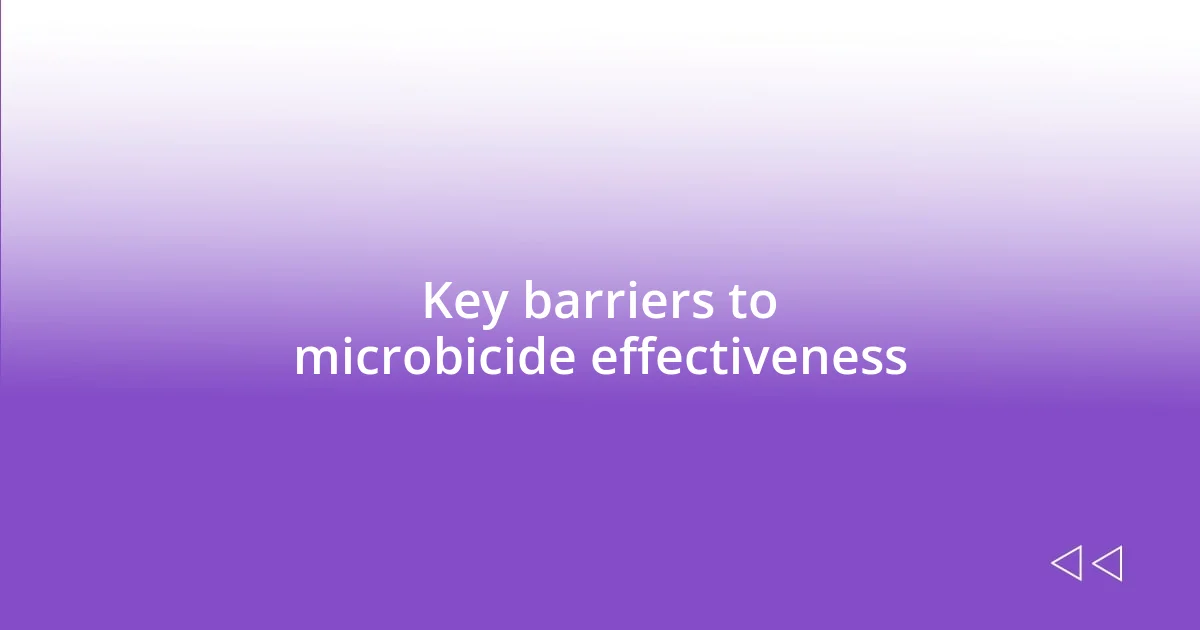 Key barriers to microbicide effectiveness