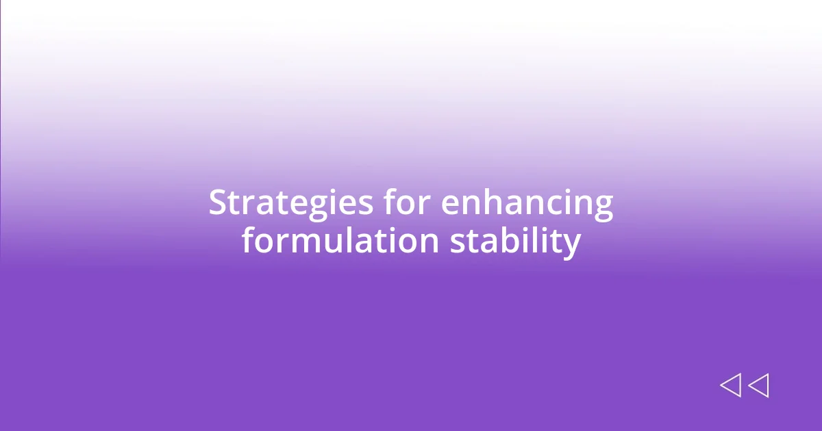 Strategies for enhancing formulation stability