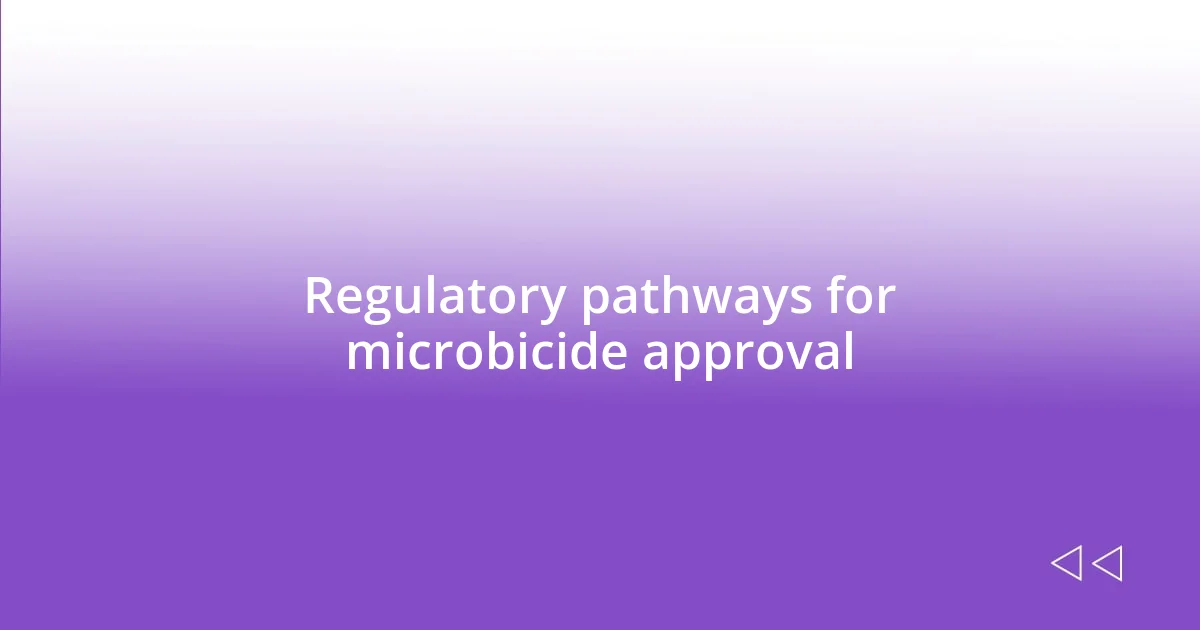 Regulatory pathways for microbicide approval