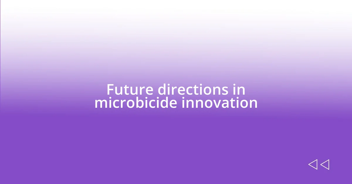 Future directions in microbicide innovation