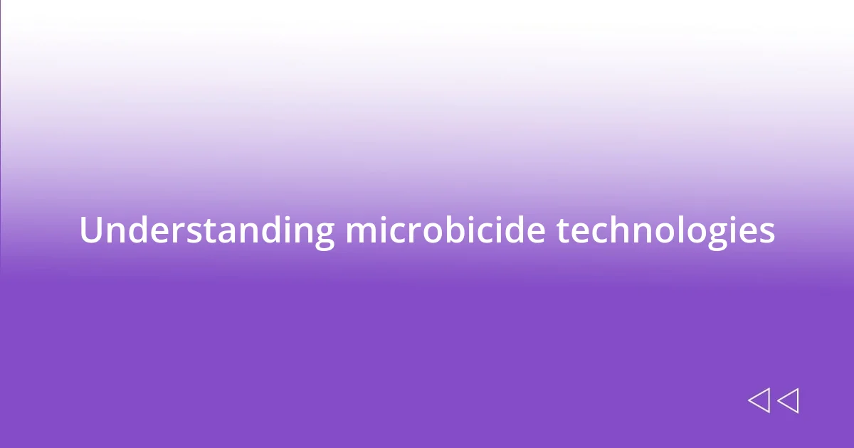 Understanding microbicide technologies