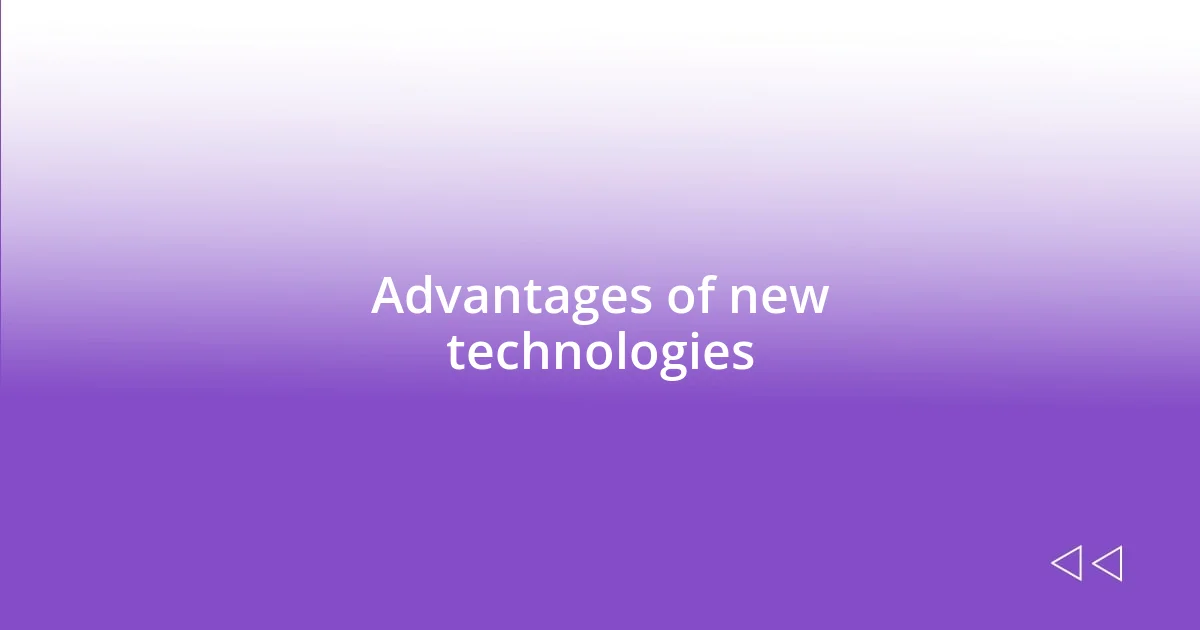 Advantages of new technologies