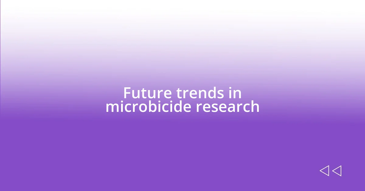 Future trends in microbicide research