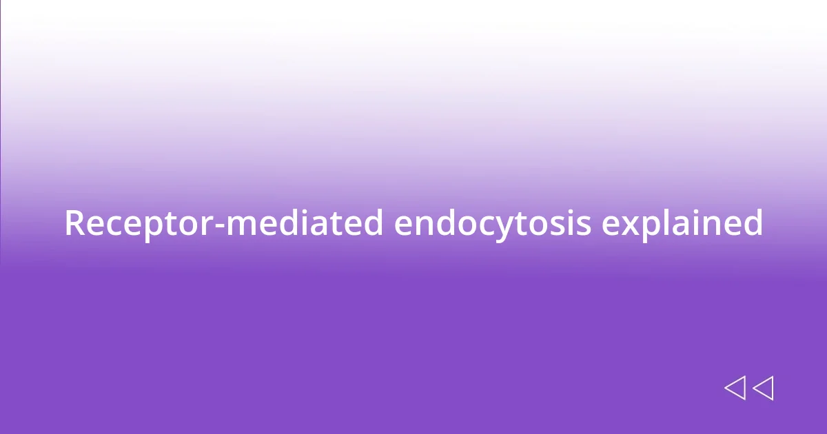 Receptor-mediated endocytosis explained