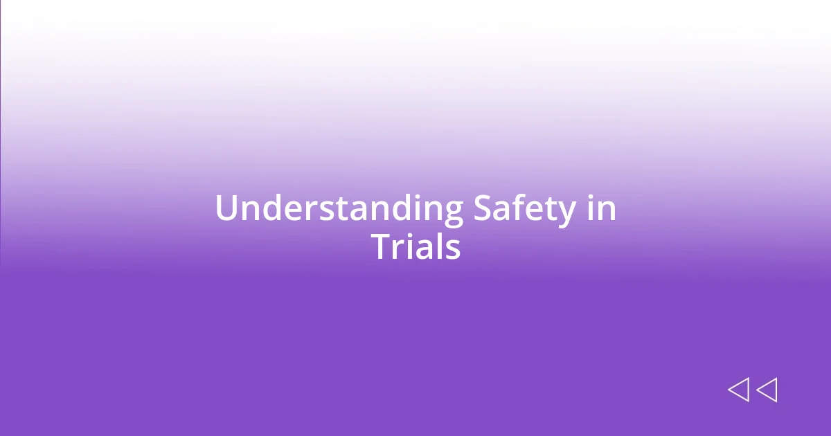 Understanding Safety in Trials