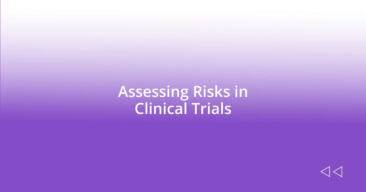 Assessing Risks in Clinical Trials