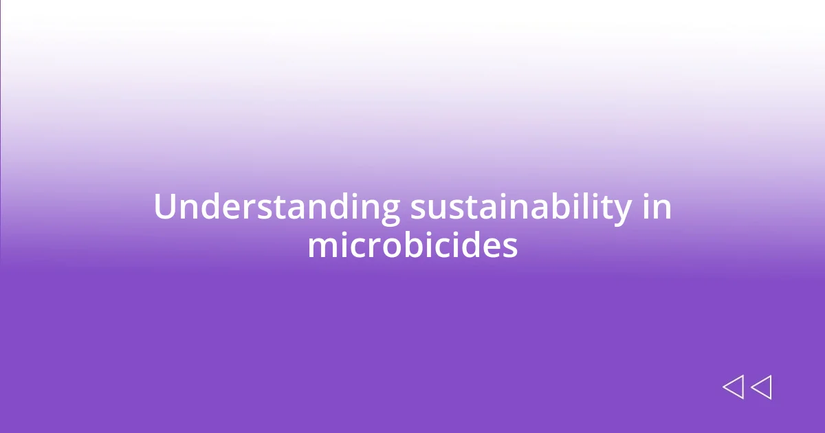 Understanding sustainability in microbicides