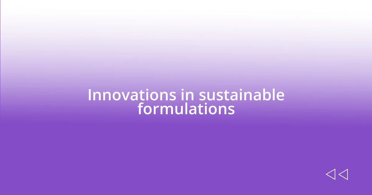 Innovations in sustainable formulations