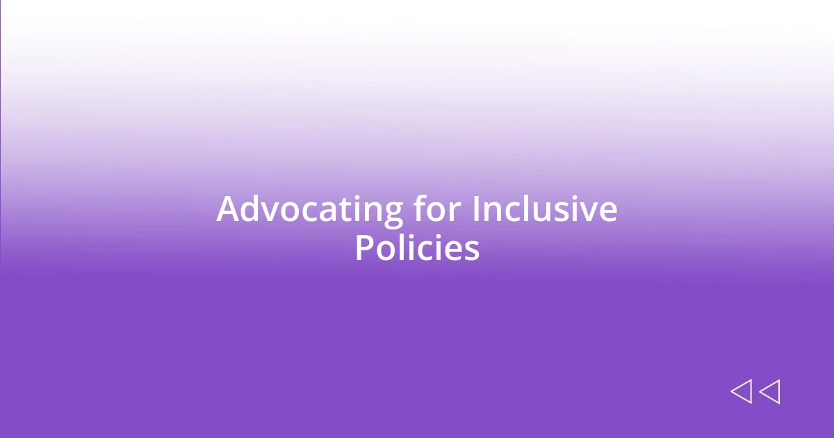 Advocating for Inclusive Policies