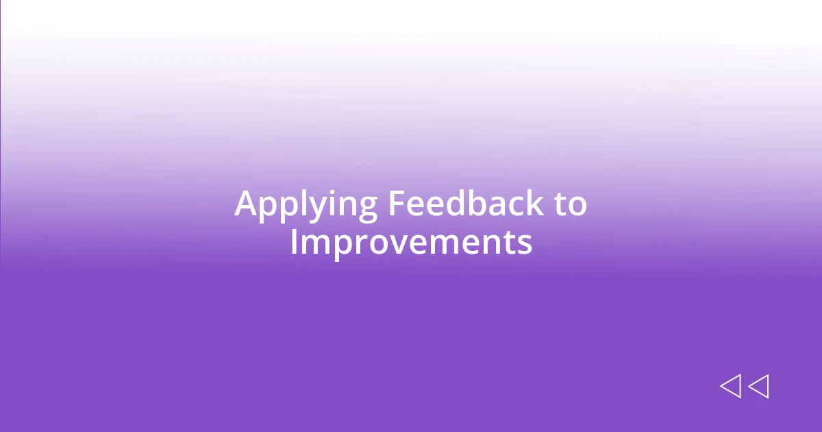 Applying Feedback to Improvements