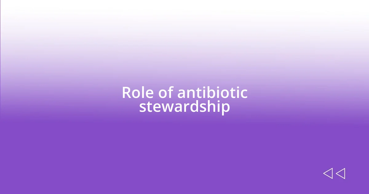 Role of antibiotic stewardship