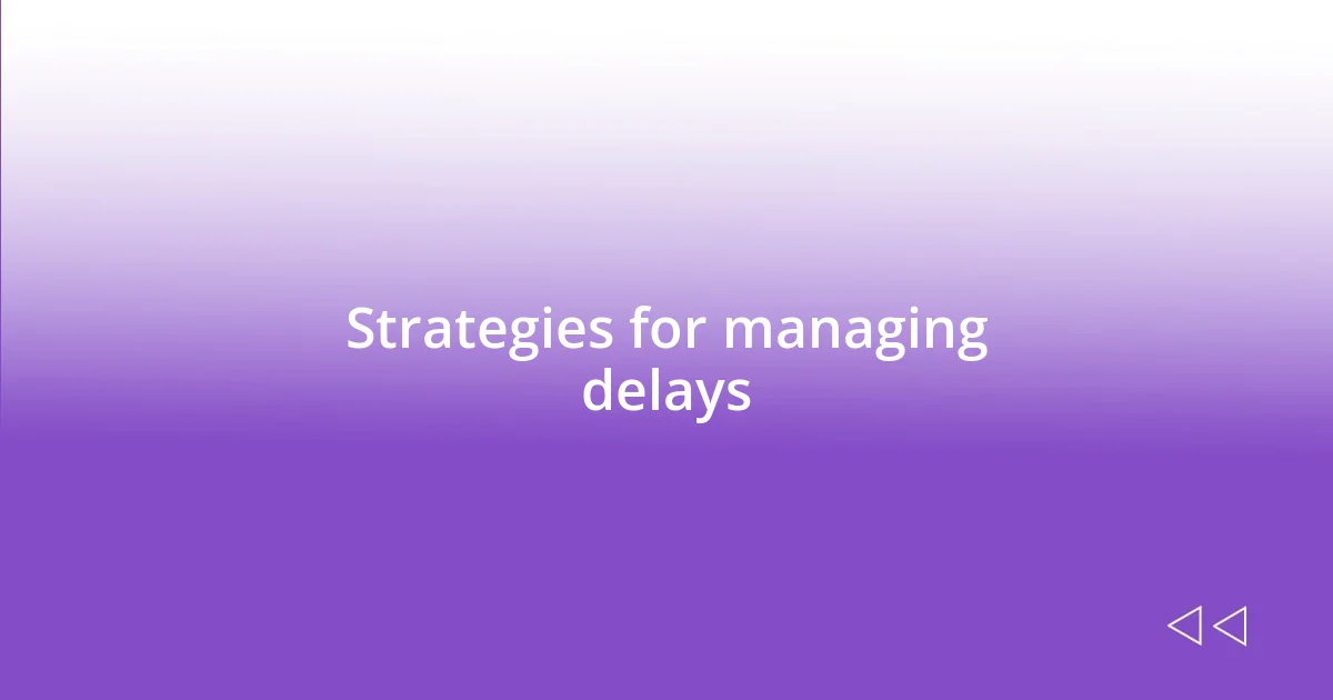 Strategies for managing delays