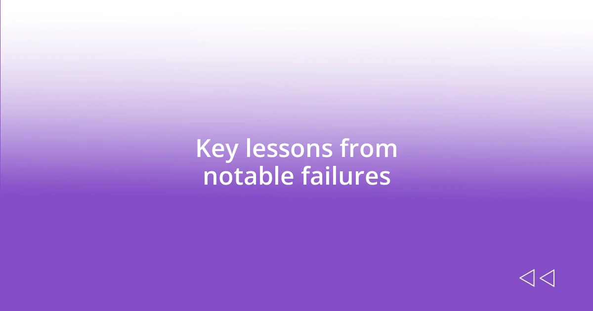 Key lessons from notable failures