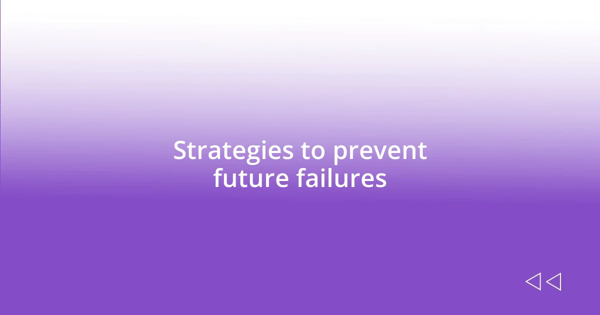 Strategies to prevent future failures