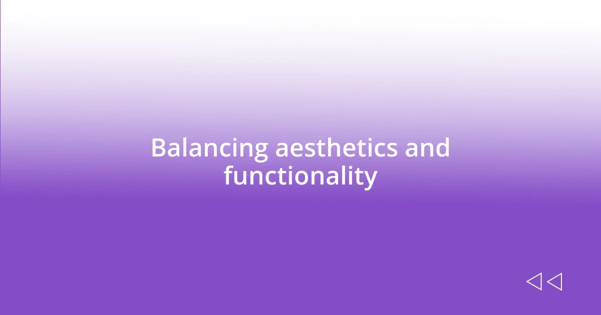 Balancing aesthetics and functionality