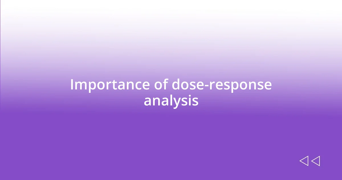 Importance of dose-response analysis