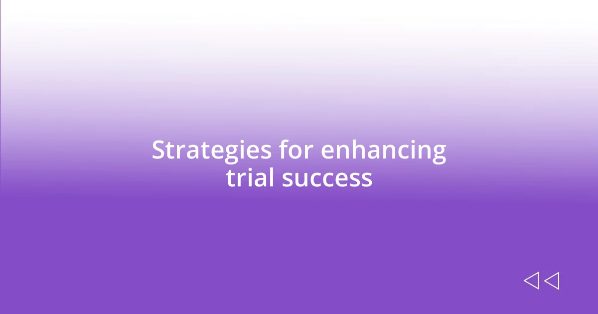 Strategies for enhancing trial success