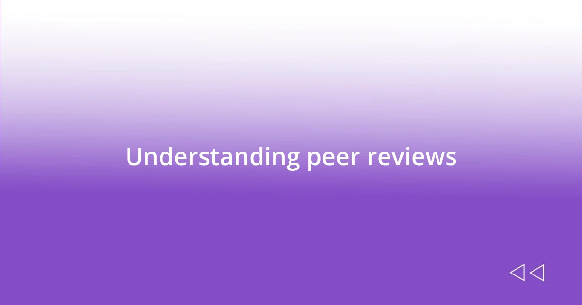 Understanding peer reviews