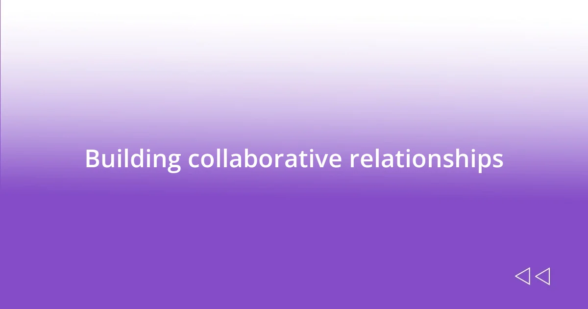 Building collaborative relationships