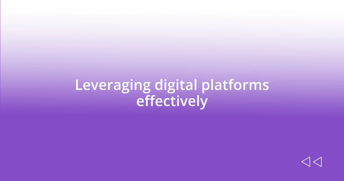 Leveraging digital platforms effectively