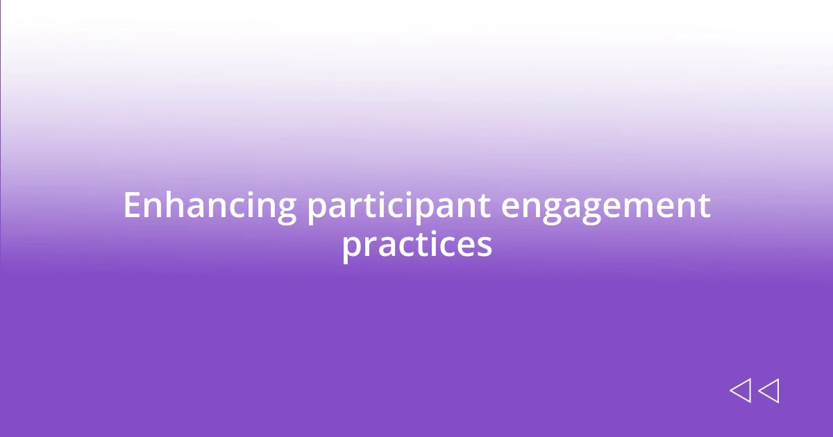 Enhancing participant engagement practices