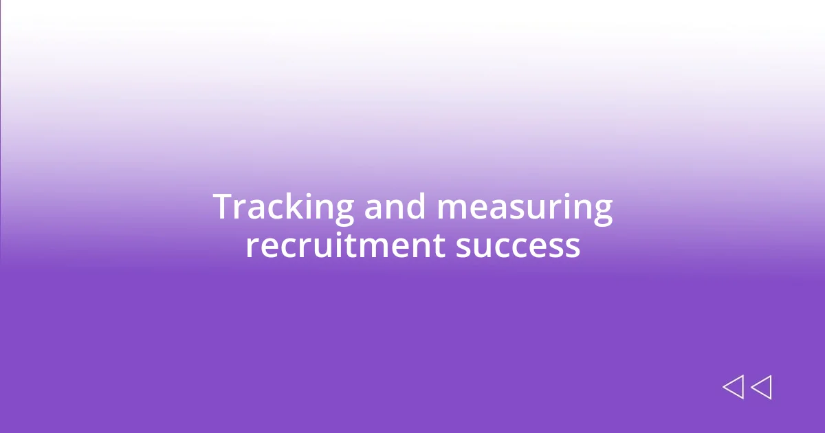 Tracking and measuring recruitment success